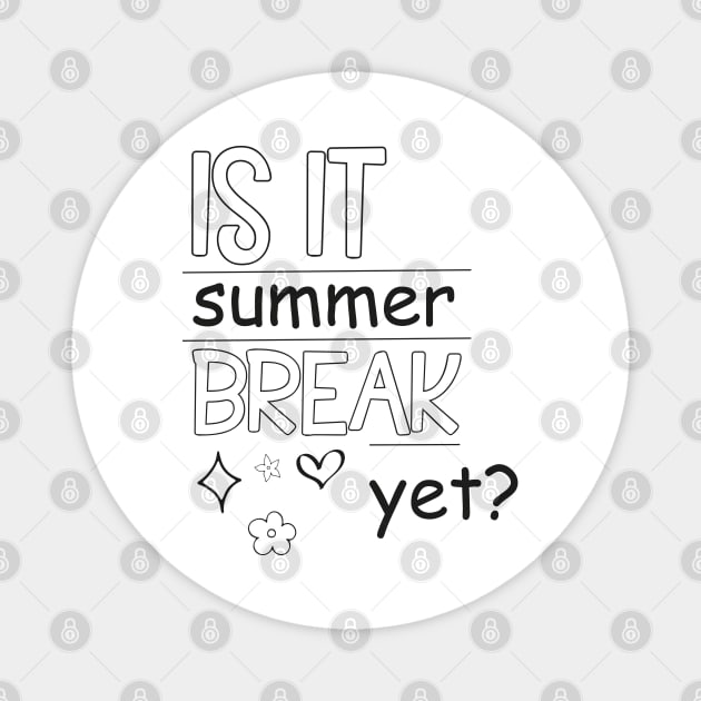 Is It Summer Break Yet ?, Kids Summer, Last Day Of School, Summer Teacher, Teacher End Of Year Magnet by LaroyaloTees